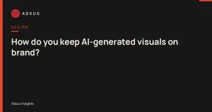 How do you keep AI-generated visuals on brand?