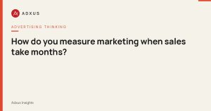 How do you measure marketing when sales take months?